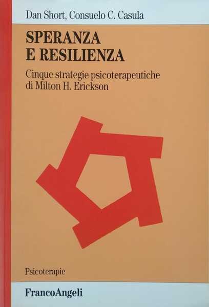 Speranza e resilienza. Cinque strategie psicoterapeutiche di Milton H. Erickson