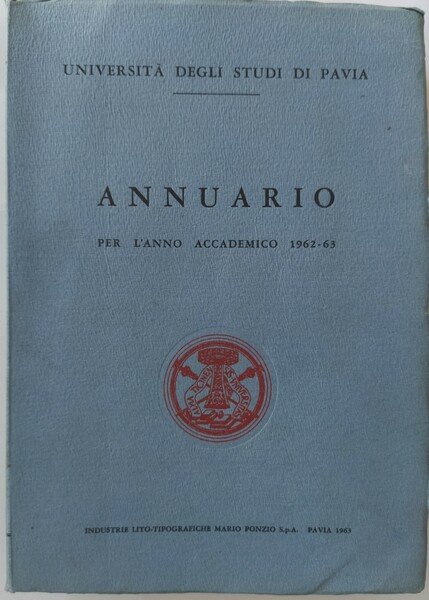 Università degli studi di Pavia. Annuario per l'anno accademico 1962 …