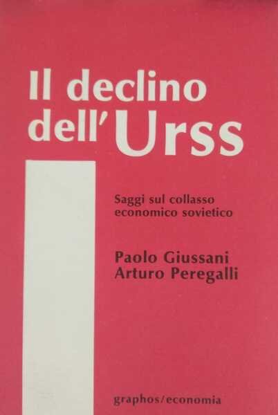 Il declino dell'Urss. Saggio sul collasso economico sovietico.