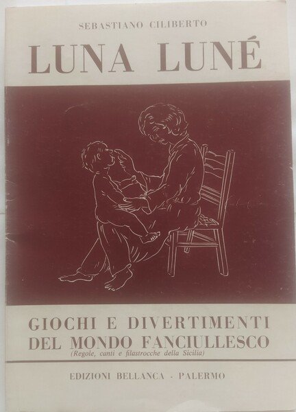 Luna Lunè. Giochi e divertimenti del mondo fanciullesco.( Regole, canti …