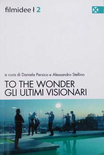 To the wonder. Gli ultimi visionari