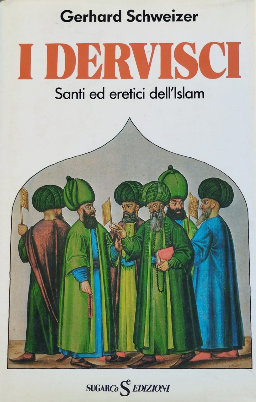 I Dervisci. Santi ed eretici dell’Islam