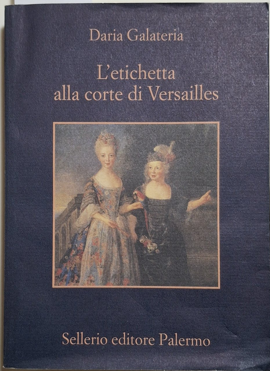 L’etichetta alla corte di Versailles. Dizionario dei privilegi nell’età del …