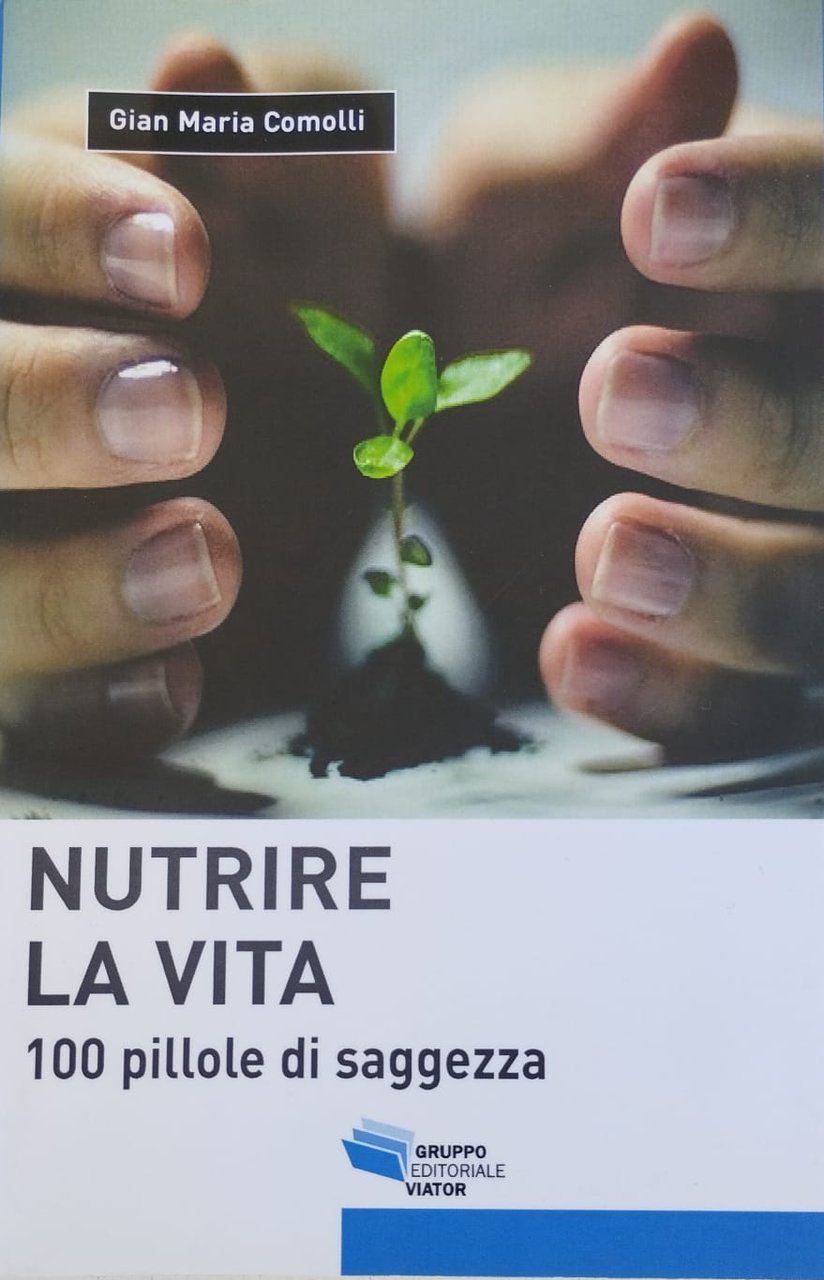 Nutrire la vita. 100 pillole di saggezza
