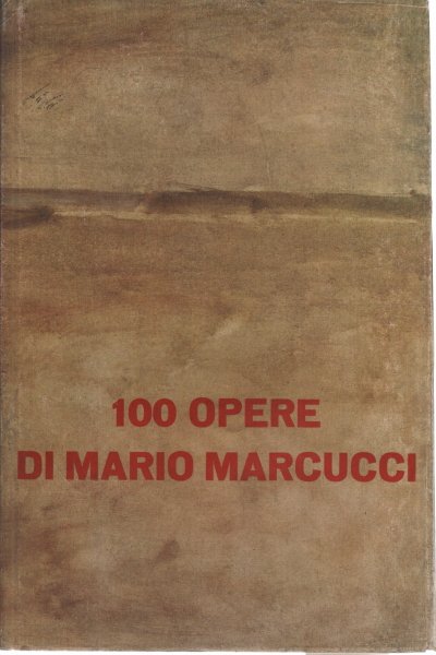 100 opere di Mario Marcucci