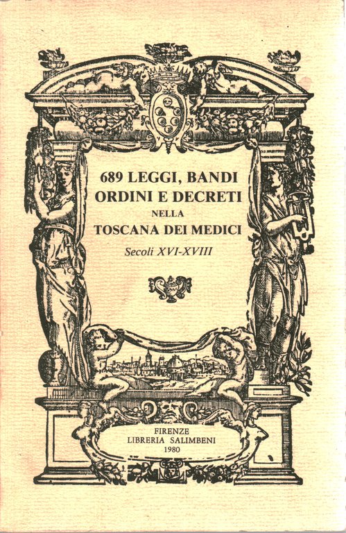 689 leggi,bandi,ordini e decreti nella Toscana dei Medici