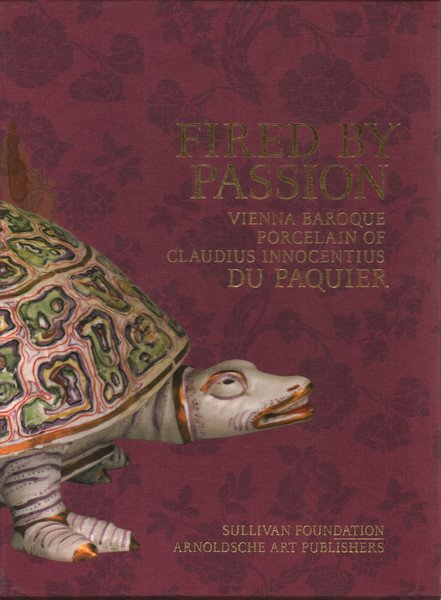 Fired by Passion Vienna Baroque porcelain of Claudius Innocentius Du …