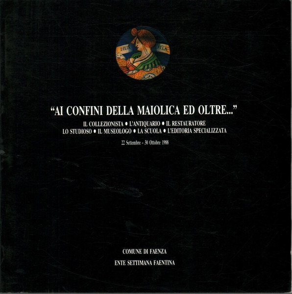 Ai confini della maiolica ed oltre.
