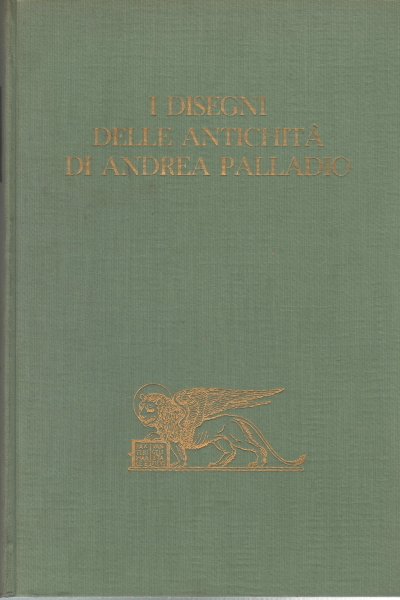 I disegni delle antichità di Andrea Palladio