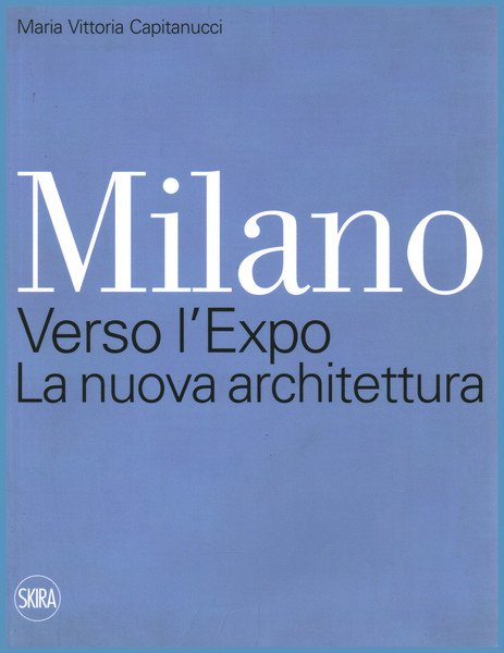 Milano. Verso l'Expo. La nuova architettura