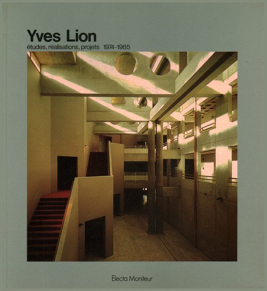 Yves Lion. Études, réalisations, projets 1974-1985
