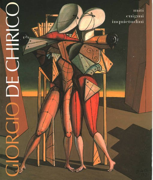 Giorgio De Chirico miti, immagini, inquietudini