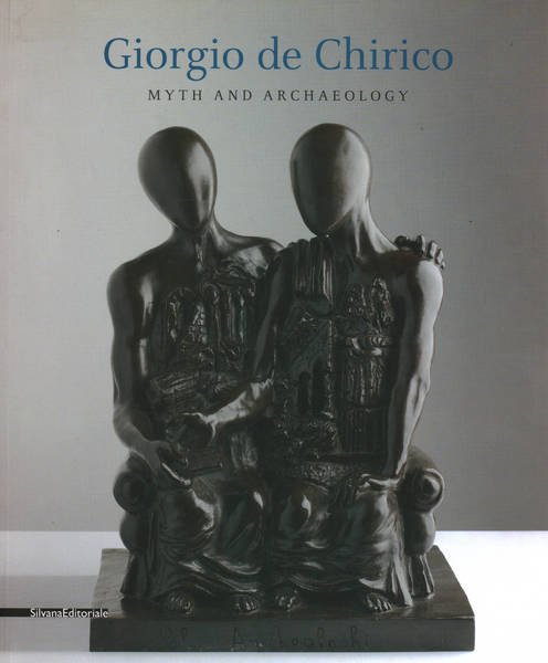 Giorgio de Chirico Myth and Archaeology