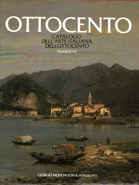 Ottocento n. 13. Catalogo dell'arte italiana dell' Ottocento