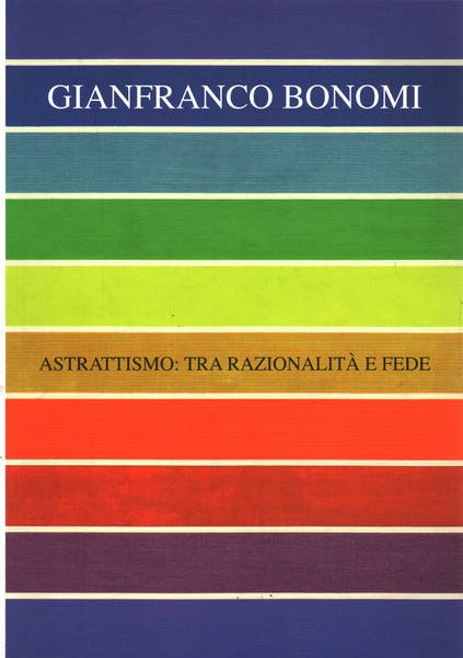 Gianfranco Bonomi. Astrattismo:tra razionalità e fede
