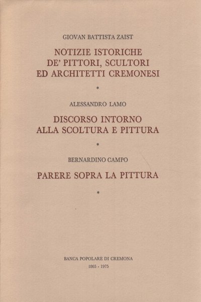 Notizie istoriche de' pittori, scultori ed architetti cremonesi - Discorso …