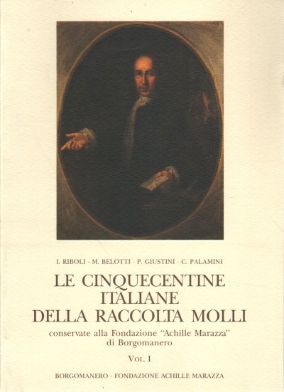 Le cinquecentine italiane della raccollta Molli. Volume I