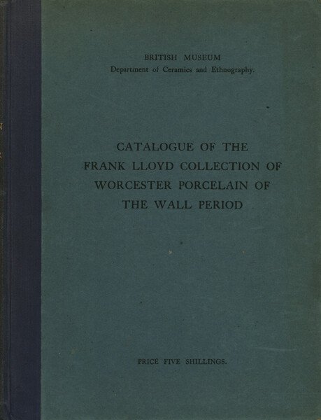 Catalogue of the Frank Lloyd Collection of Worcester Porcelain of …