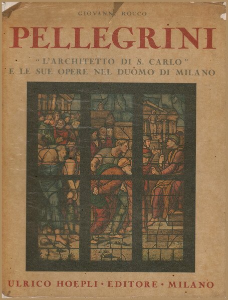 Pellegrino Pellegrini. L'architetto di S. Carlo e le sue opere …
