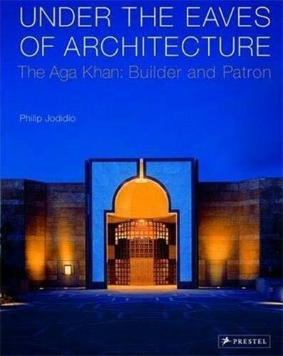 Under the Eaves of Architecture. The Aga Khan: builder and …