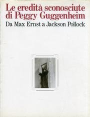 Le eredità sconosciute di Peggy Guggenheim da Max Ernst a …