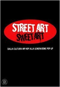 Street Art Sweet Art Dalla cultura hip hop alla generazione …