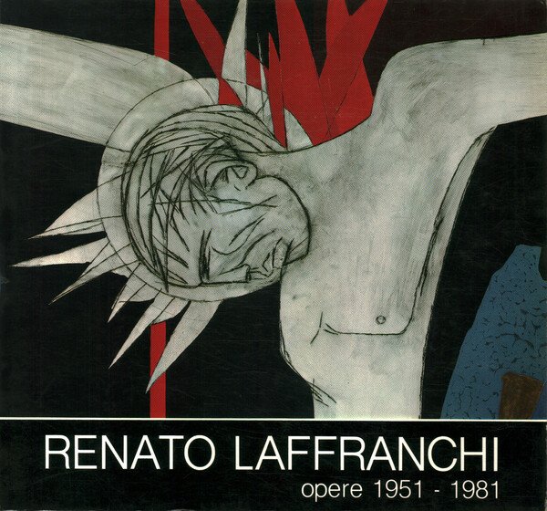 Renato Laffranchi. Opere 1951-1981