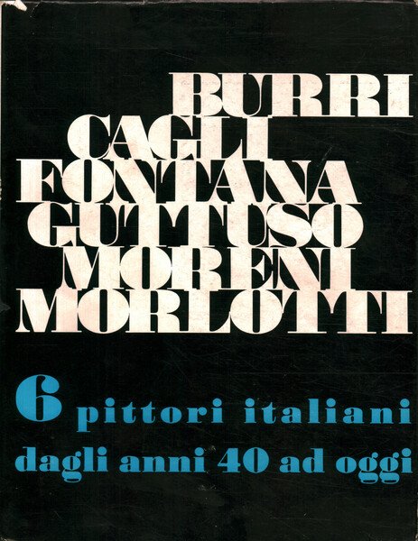 Burri Cagli Fontana Guttuso Moreni Morlotti: Sei pittori italiani dagli anni Quaranta ad oggi