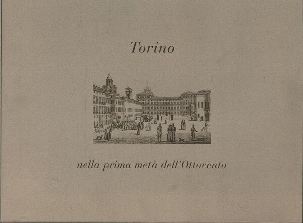 Torino nella prima metà dell'ottocento e le vedute di Marco …
