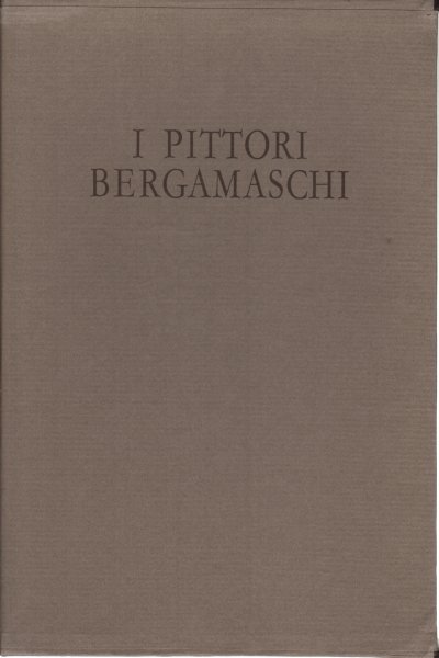 I pittori bergamaschi dal XIII al XIX secolo: Il Cinquecento …