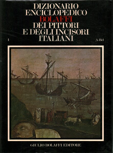 Dizionario Enciclopedico Bolaffi dei Pittori e degli Incisori Italiani dall'XI …