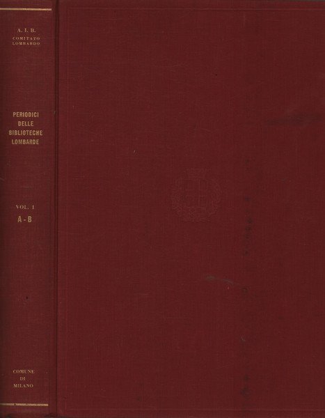 Catalogo dei periodici delle biblioteche lombarde. Vol.I A-B