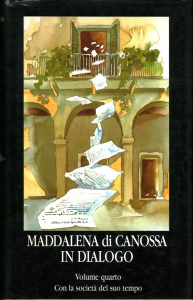 Maddalena di Canossa in dialogo volume quarto. Con la società …