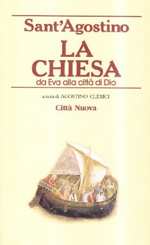 La Chiesa. Da Eva alla città di Dio