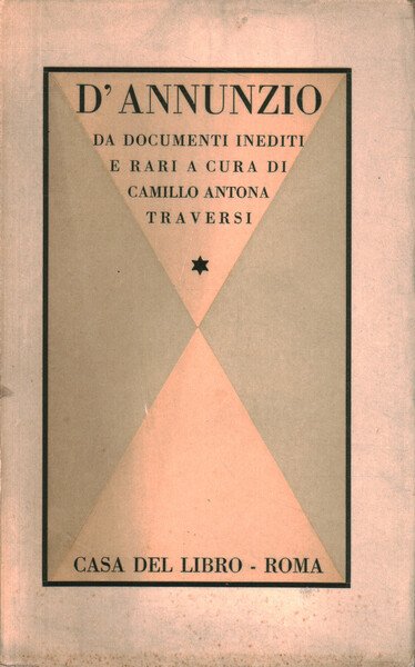 D'Annunzio nella vita e nelle opere (documenti inediti e rari) …