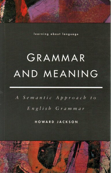 Grammar and Meaning. A Semantic Approach to English Grammar