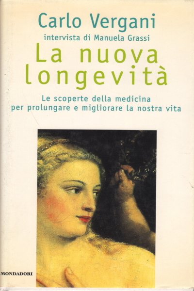 La nuova longevità. Le scoperte della medicina per prolungare e …