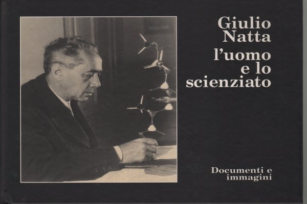 Giulio Natta l'uomo e lo scienziato