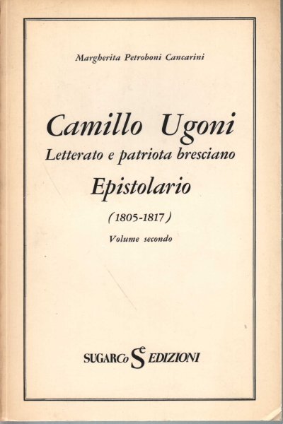 Camillo Ugoni Letterato e patriota bresciano Volume 2
