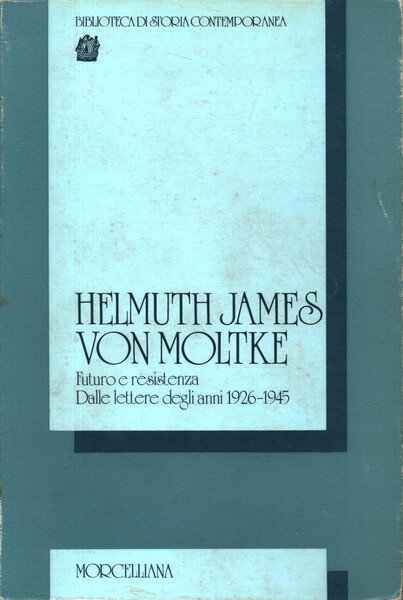 Helmut James von Moltke. Futuro e resistenza. Dalle lettere degli …