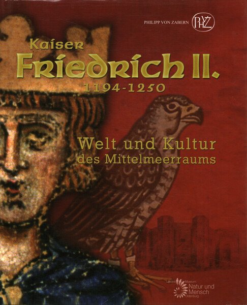 Kaiser Friedrich II (1194-1250) Welt und Kultur des Mittelmeerraums