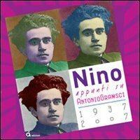 Nino: appunti su Antonio Gramsci 1937-2007