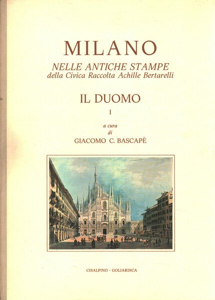 Milano nelle antiche stampe della Civica Raccolta Achille Bertarelli. Il …