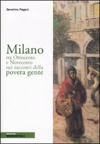 Milano tra Ottocento e Novecento nei racconti della povera gente