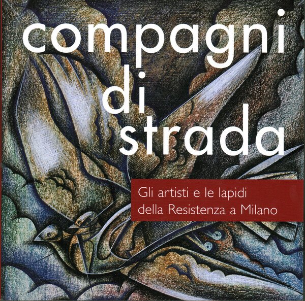 Compagni di strada. Gli artisti e le lapidi della Resistenza …