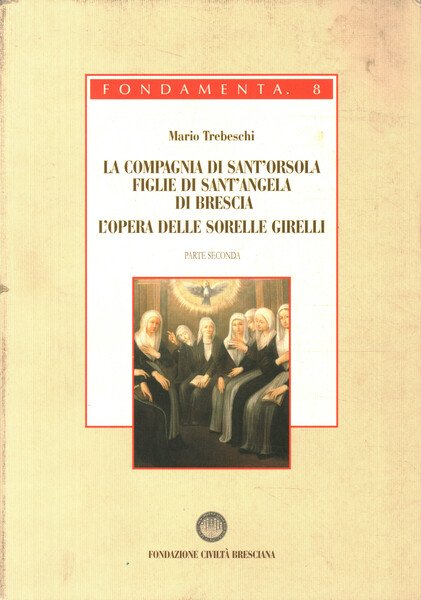 La compagnia di Sant'Orsola. Figlie di Sant'Angela di Brescia. L'opera …