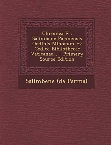 Chronica Fr. Salimbene Parmensis Ordinis Minorum Ex Codice Bibliothecae Vaticanae. | Immagine Gallery 1