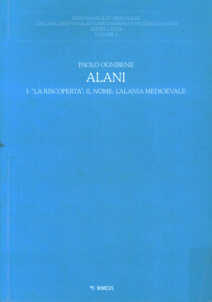 Alani. La riscoperta; il nome; l'Alania mediovale (Volume 1)