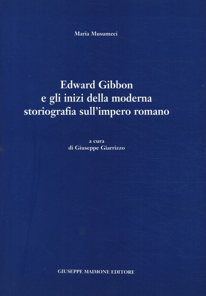 Edward Gibbon e gli inizi della moderna storiografia sull'impero romano