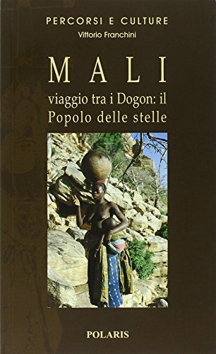 Mali. Viaggio tra Dogon, il Popolo delle stelle